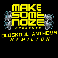 Make Some Noize Presents: Hamilton Oldskool Anthems