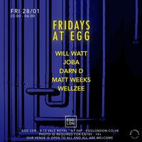 Fridays at EGG: Will Watt, Joba, Darn D + More at Egg London