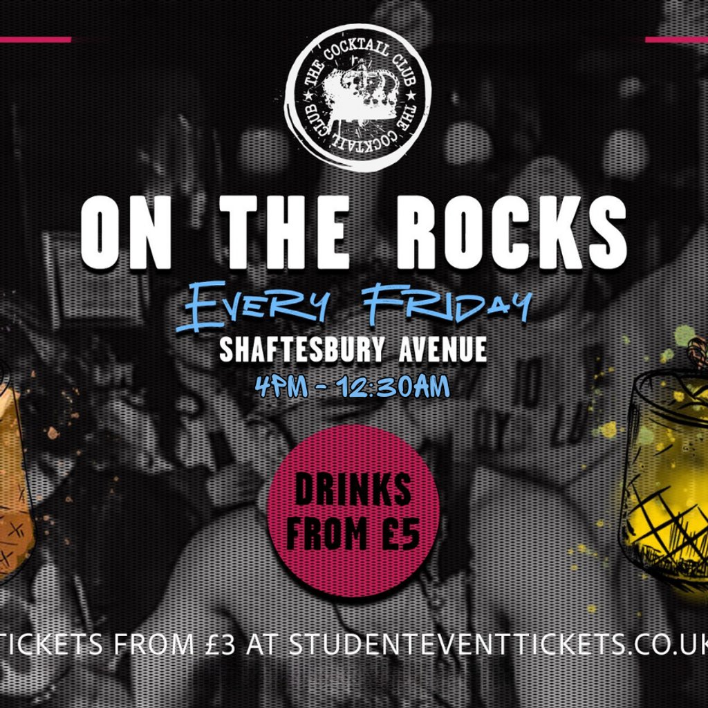 On The Rocks @ The Cocktail Club Shaftesbury Ave - Every Friday