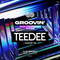 Groovin' presents: TEEDEE + at Club Republic