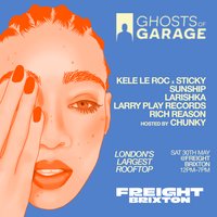 Ghosts of Garage Rooftop Day Party W Kele Le Roc & Sticky at Freight Brixton