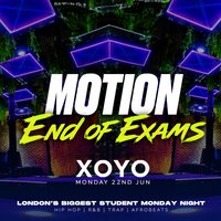 MOTION Every Monday - End Of Exams Special @ XOYO at XOYO