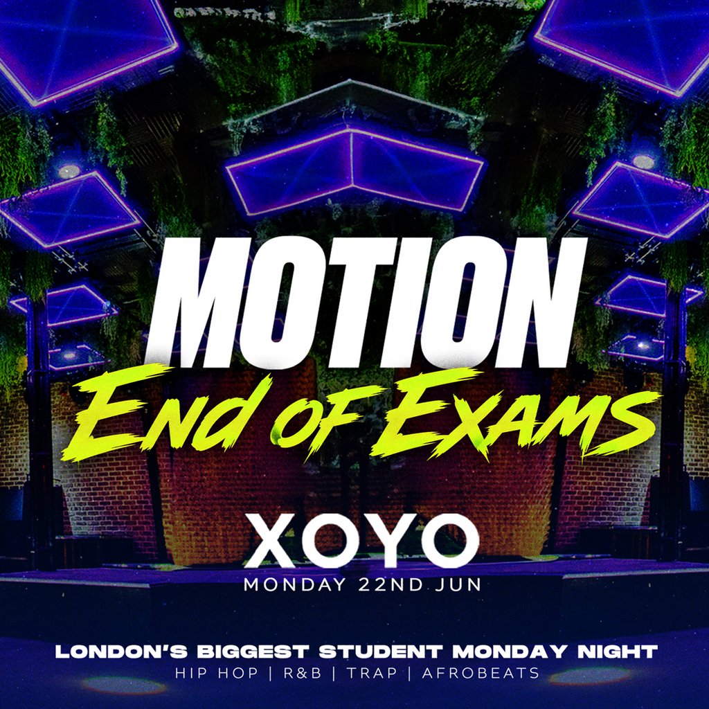 MOTION Every Monday - End Of Exams Special @ XOYO