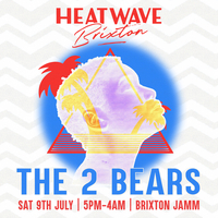 Heatwave Brixton: Day & Night Terrace Party w/ The 2 Bears at Brixton Jamm