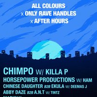 All Colours x Only Rave Handles x After Hours presents: Chimpo