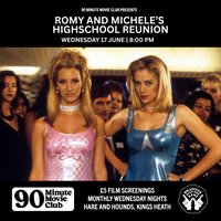 H&H 90 Minute Movie Club: Romy and Michele's High School Reunion at Hare And Hounds Kings Heath