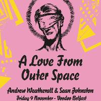 A Love From Outer Space(feat. Andrew Weatherall & Sean Johnston) A Love From Outer Space(feat. Andrew Weatherall & Sean Johnston)