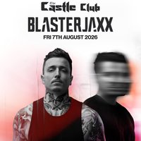 Blasterjaxx at Castle Club
