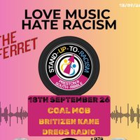 Love Music Hate Racism - Coal Mob, Britizen Kane, Dregs Radio at The Ferret