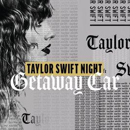 Taylor Swift Night - Getaway Car