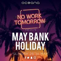 No Work Tomorrow presents SPRING BANK HOLIDAY at Oceana