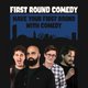 First Round Comedy || 7 O'Clock Club Event Title Pic