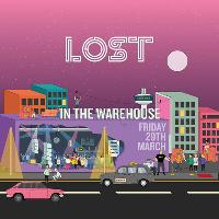 LOST In The Warehouse : Hangar 34 : Fri 29th March LOST In The Warehouse : Hangar 34 : Fri 29th March