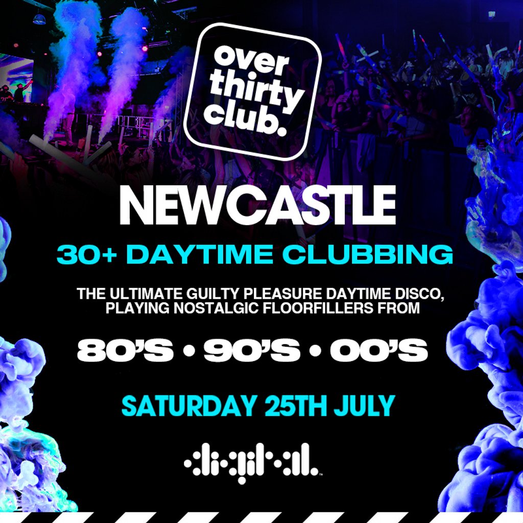 OVER 30's CLUB - Daytime Clubbing - Digital Newcastle