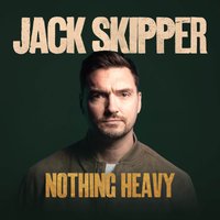 Jack Skipper: Nothing Heavy