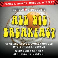 Murder Inc presents: All Die Breakfast at Thread Stockport