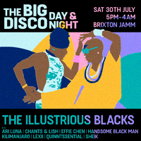 The Big Disco: Day & Night Party w/ The Illustrious Blacks at Brixton Jamm