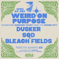 Weird On Purpose w/ Dusker, SQD &amp; Bleach Fields
