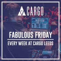 Fabulous Friday at Cargo Leeds