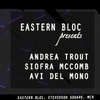 Eastern Bloc pres. Andrea Trout, Siofra Mc Comb & Avi Del Mono at Eastern Bloc Records Manchester