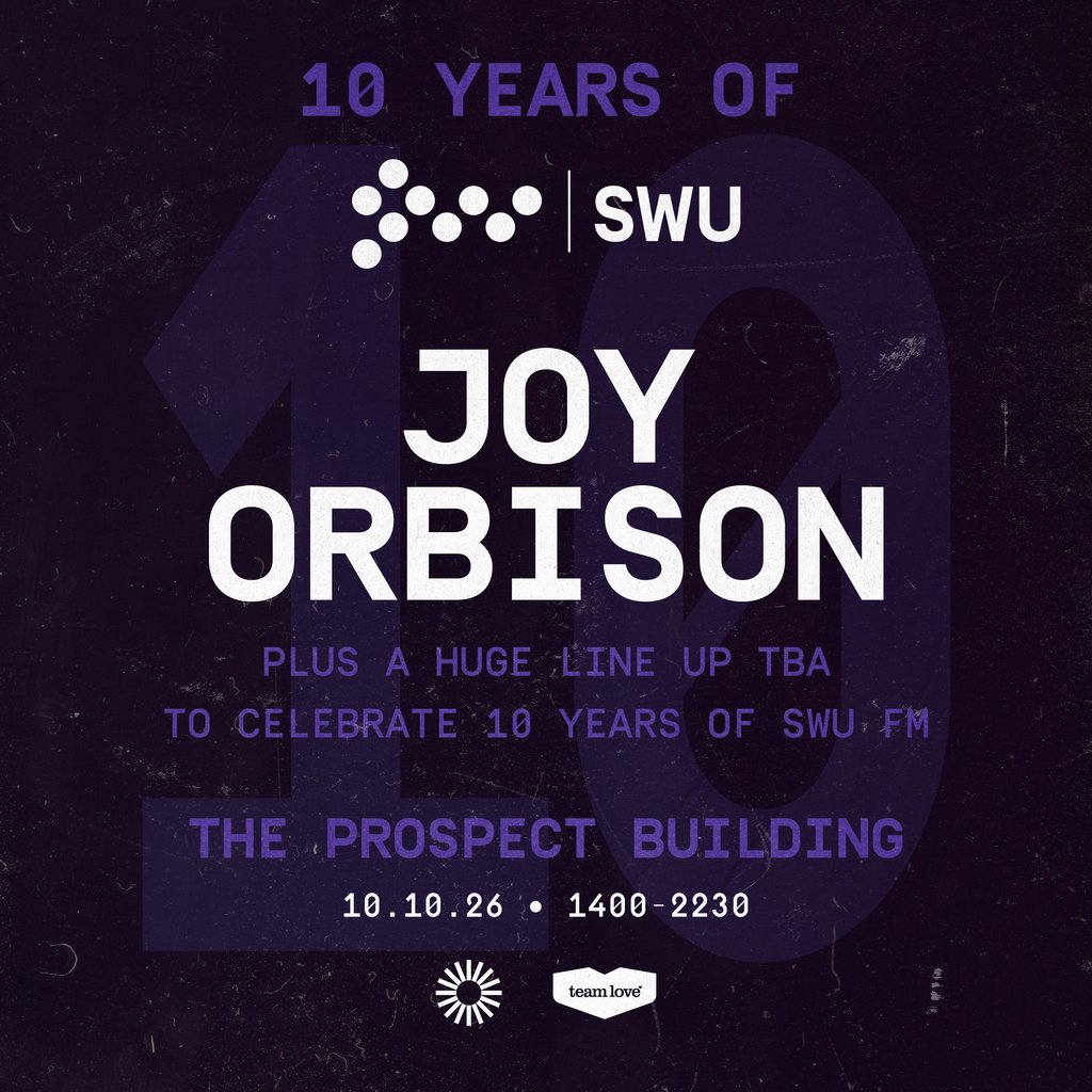 10 Years Of SWU FM - Joy Orbison + More TBA at The Prospect Building, Bristol