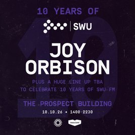 10 Years Of SWU FM - Joy Orbison + More TBA
