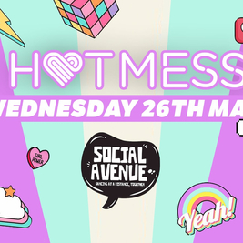 HotMess @ Social Avenue - Wed 26th May !! - 90% SOLD OUT!