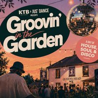 KTB & Jus' Dance Present- Groovin' In The Garden
