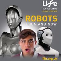 Robots – then and now' exhibition, 26 May - 2 December 2018 at Centre For Life