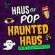 Haus of Pop: Haunted Haus Event Title Pic
