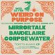 Weird On Purpose w/ Mirrortalk, Baudelaire & Corpsewater