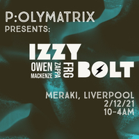 P:olymatrix Presents: Izzy Bolt at Meraki