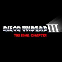 Disco Undead III: The Final Chapter