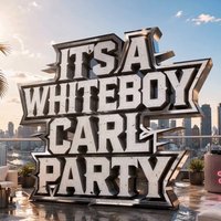 It's A WhiteBoyCarl Party