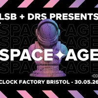 LSB + DRS Present: SPACE AGE at Clock Factory Bristol