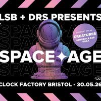 LSB + DRS Present: SPACE AGE at Clock Factory Bristol