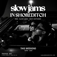 SLOW JAMS IN SHOREDITCH - Late Night Slow Jams, RnB at Trapeze Bar