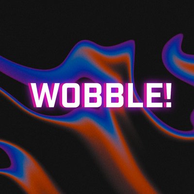 Wobble!