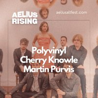 AELIUS RISING #5: Polyvinyl, Cherry Knowle, Martin Purvis