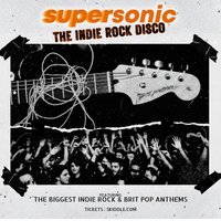Supersonic - Indie Rock &amp; Brit Pop Anthems - Northampton