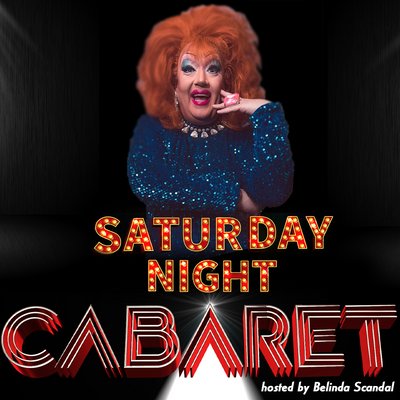 The BIG Saturday Night Cabaret Show hosted by Belinda Scandal