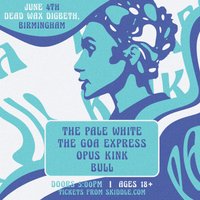 The Pale White + The Goa Express + Opus Kink + Bull at Dead Wax