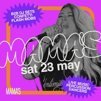 Mama's Saturday // Bank Holiday Special - Sat 23rd May