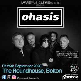 OHASIS -Bolton -Tribute -The Roundhouse - Fri 25th Sept