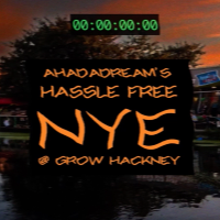 Ahadadream's Hassle Free NYE at Grow Hackney Ahadadream's Hassle Free NYE at Grow Hackney