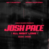 Cinco Shades: Josh Pace (All Night Long) at hazy club sheffield