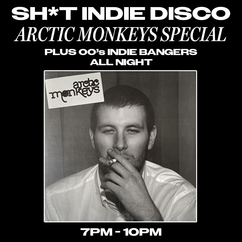 Sh*t Indie Disco - Arctic Monkeys Special - 7:00 - 10PM