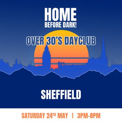 Over 30s Dayclub -SHEFFIELD -Home before dark