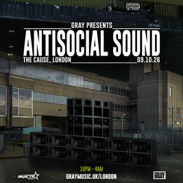 Gray Presents: Antisocial Sound | London