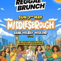 The Reggae Brunch - MIDDLESBROUGH - Sun 3 May at The Middlesbrough Empire